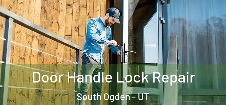 Door Handle Lock Repair South Ogden - UT