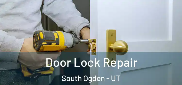 Door Lock Repair South Ogden - UT