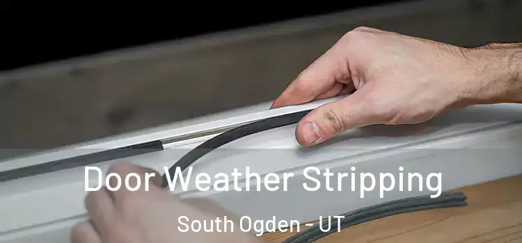 Door Weather Stripping South Ogden - UT
