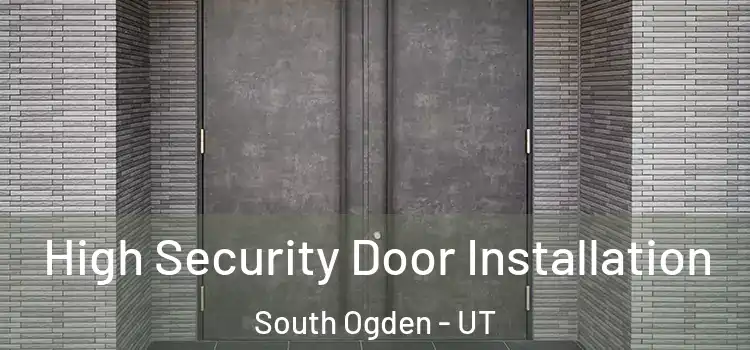 High Security Door Installation South Ogden - UT